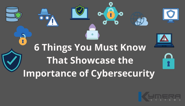 6 Things You Must Know That Showcase the Importance of Cybersecurity